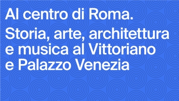 AL CENTRO DI ROMA  Storia, arte, architettura e musica al VIVE