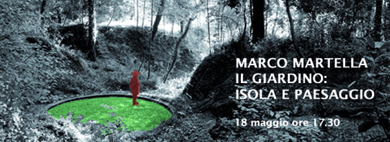 Marco Martella. Il Giardino: isola e paesaggio
