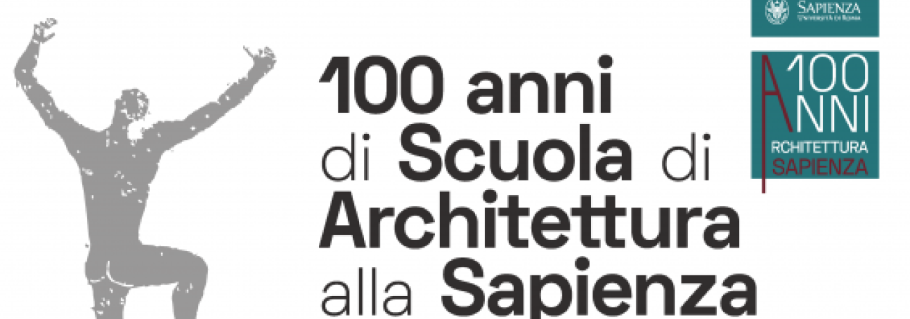100 ANNI DI SCUOLA DI ARCHITETTURA SAPIENZA DI ROMA 19-22 OTTOBRE 2021