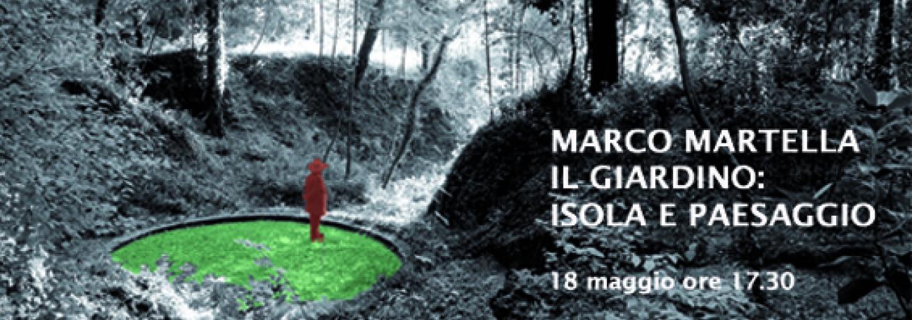 Marco Martella. Il Giardino: isola e paesaggio