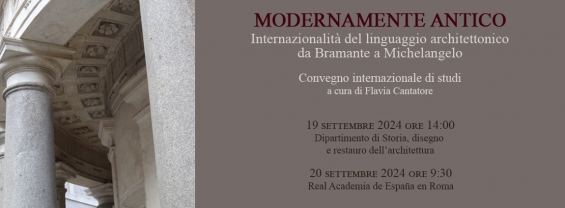 Modernamente Antico. Internazionalità del linguaggio architettonico da Bramante a Michelangelo. Convegno internazionale di studi a cura di Flavia Cantatore